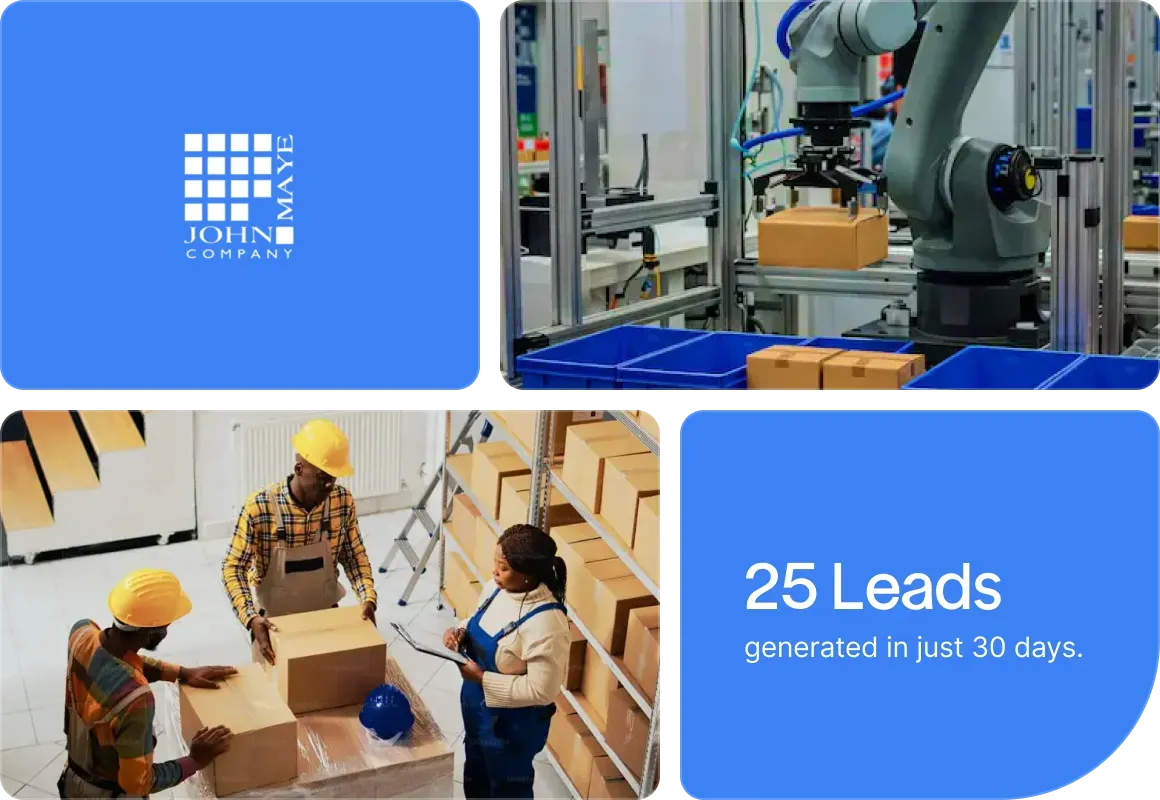 John Maye Company: warehouse and robot arm photos with the result “25 Leads generated in just 30 days.”